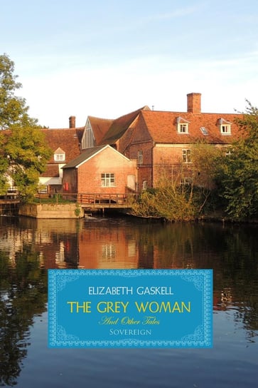 The Grey Woman and other Tales Gaskell Elizabeth