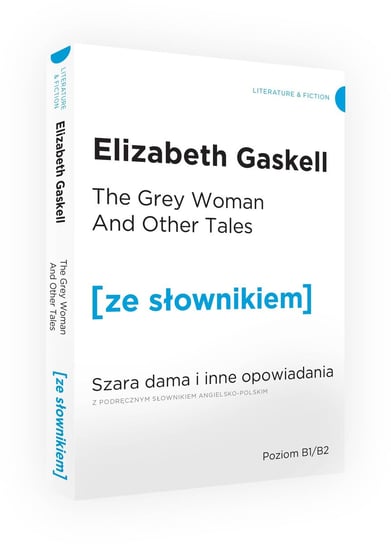 The Grey Woman and other Tales. Szara Dama i inne opowiadania z podręcznym słownikiem angielsko-polskim Gaskell Elizabeth