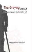 The Greying of India: Population Ageing in the Context of Asia Chakraborti Rajagopal