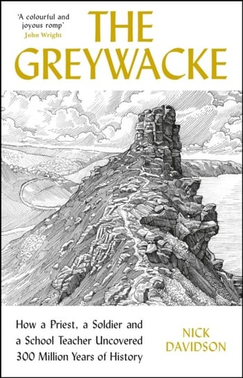 The Greywacke: How a Priest, a Soldier and a School Teacher Uncovered 300 Million Years of History Davidson Nick
