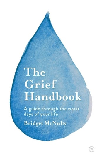 The Grief Handbook: A guide through the worst days of your lifebr Bridget McNulty