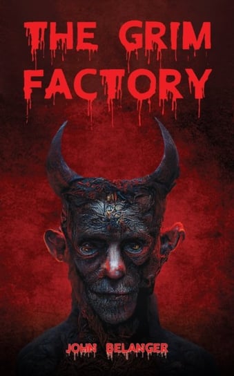 The Grim Factory John Belanger