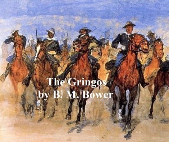 The Gringos: A Story of the Old California Days in 1849 Bower B. M.