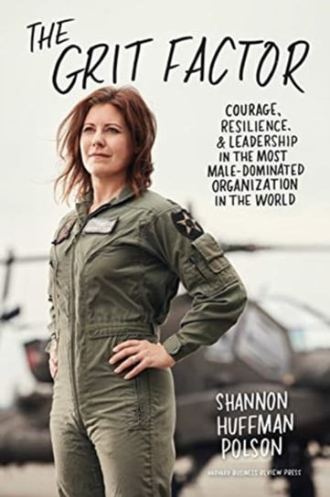 The Grit Factor: Courage, Resilience, and Leadership in the Most Male-Dominated Organization in the Shannon Huffman Polson