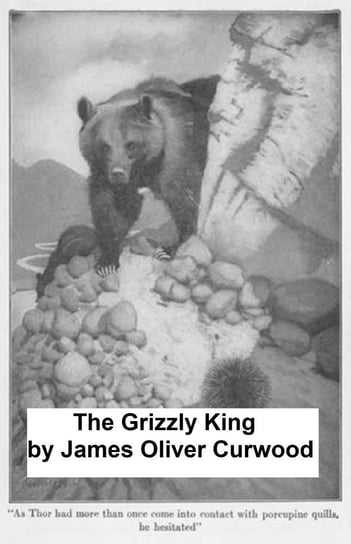 The Grizzly King Curwood James Oliver