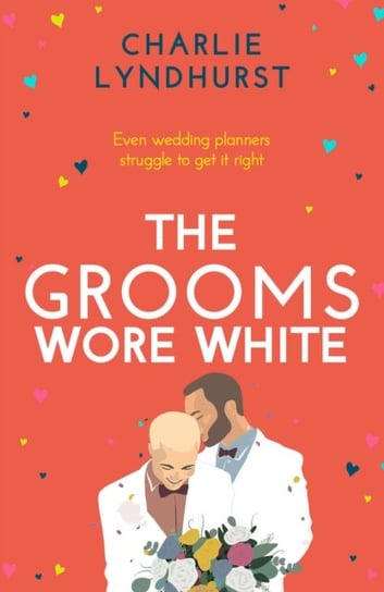 The Grooms Wore White: A joyful, uplifting, funny read that will warm your heart Charlie Lyndhurst