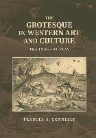The Grotesque in Western Art and Culture Connelly Frances S.