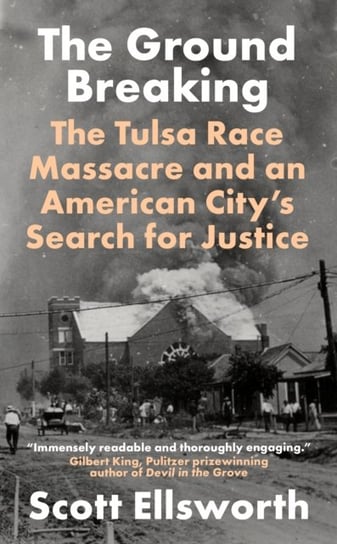 The Ground Breaking: The Tulsa Race Massacre and an American Citys Search for Justice Ellsworth Scott
