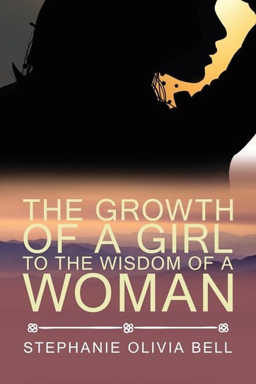 The Growth of a Girl To The Wisdom of a Woman Bell Stephanie Olivia