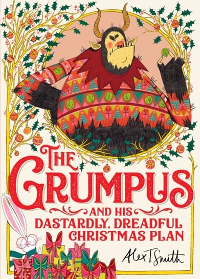The Grumpus: And His Dastardly, Dreadful Christmas Plan Alex T. Smith