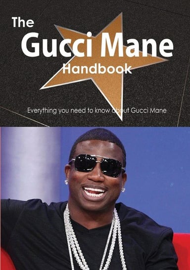 The Gucci Mane Handbook - Everything You Need to Know about Gucci Mane Smith Emily