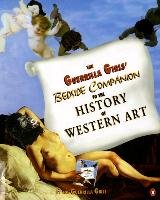 The Guerrilla Girls' Bedside Companion to the History of Western Art Guerrilla Girls
