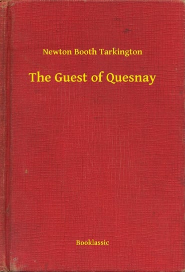 The Guest of Quesnay Tarkington Newton Booth