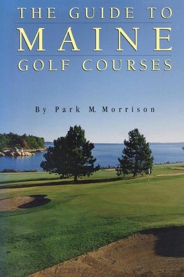 The Guide to Maine Golf Courses Morrison Park M.