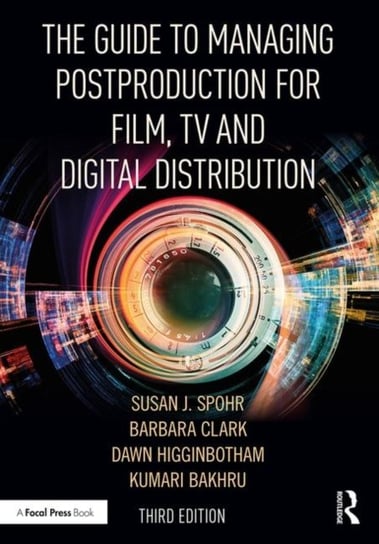The Guide to Managing Postproduction for Film, TV, and Digital Distribution. Managing the Process Opracowanie zbiorowe