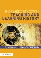 The Guided Reader to Teaching and Learning History Harris Richard, Woolley Mary, Burn Katherine