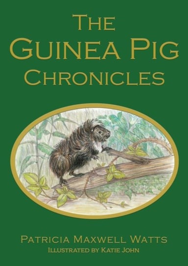 The Guinea Pig Chronicles Patricia Maxwell Watts