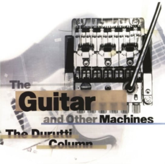 The Guitar and Other Machines The Durutti Column