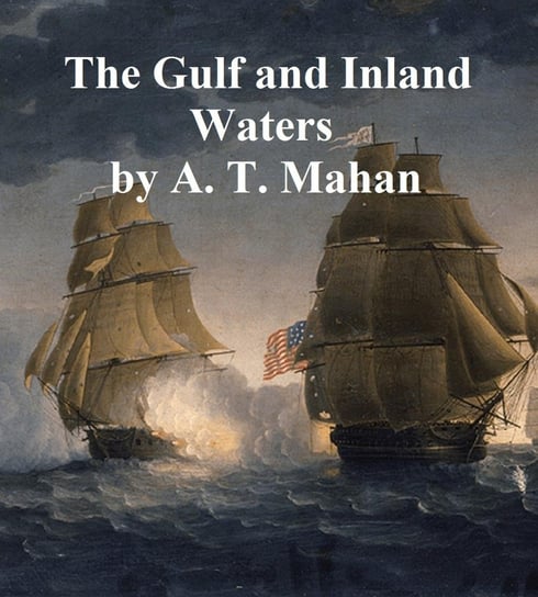 The Gulf and Inland Waters Mahan Alfred Thayer