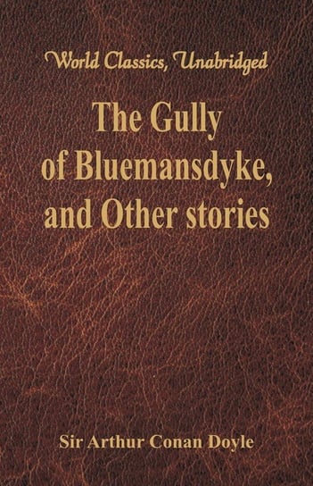 The Gully of Bluemansdyke, and Other stories Doyle Sir Arthur Conan