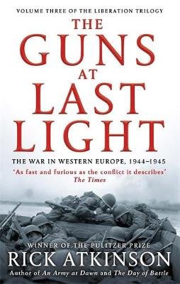 The Guns at Last Light: The War in Western Europe, 1944-1945 Atkinson Rick