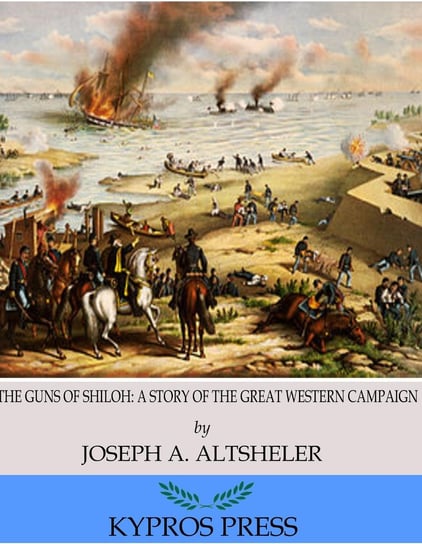 The Guns of Shiloh. A Story of the Great Western Campaign Altsheler Joseph A.