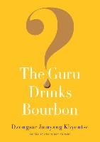 The Guru Drinks Bourbon? Khyentse Dzongsar Jamyang
