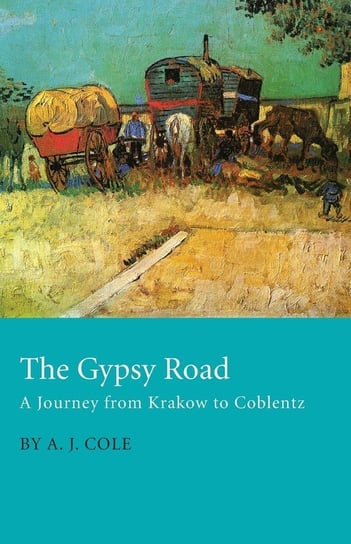 The Gypsy Road A Journey From Krakow To Coblentz Cole A. J.