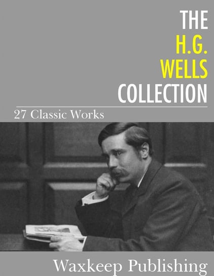 The H.G. Wells Collection Wells Herbert George