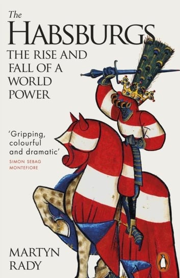The Habsburgs. The Rise and Fall of a World Power Rady Martyn