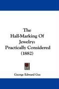 The Hall-Marking of Jewelry: Practically Considered (1882) Gee George Edward