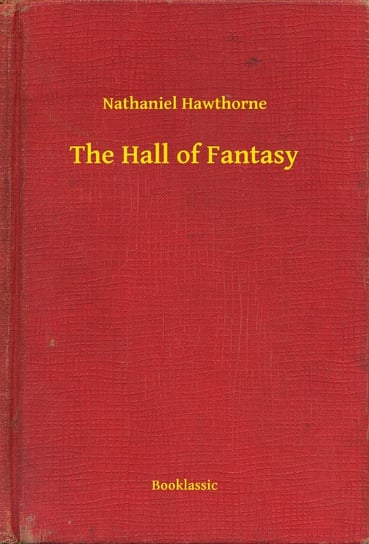 The Hall of Fantasy Nathaniel Hawthorne