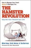 The Hamster Revolution: How to Manage Your Email Before It Manages You Song Mike, Halsey Vicki, Burress Tim