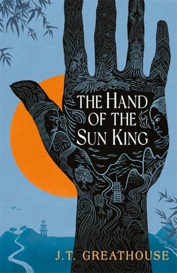 The Hand of the Sun King. Book 1 J.T. Greathouse