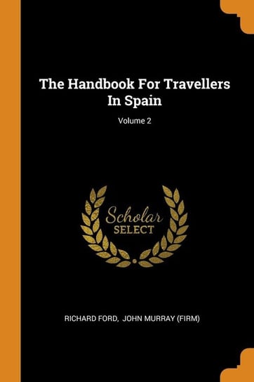 The Handbook For Travellers In Spain; Volume 2 Ford Richard