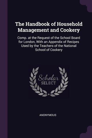 The Handbook of Household Management and Cookery Anonymous