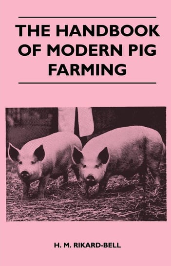 The Handbook of Modern Pig Farming Rikard-Bell H. M.
