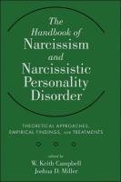 The Handbook of Narcissism and Narcissistic Personality Disorder: Theoretical Approaches, Empirical Findings, and Treatments Campbell Keith W., Miller Joshua D.