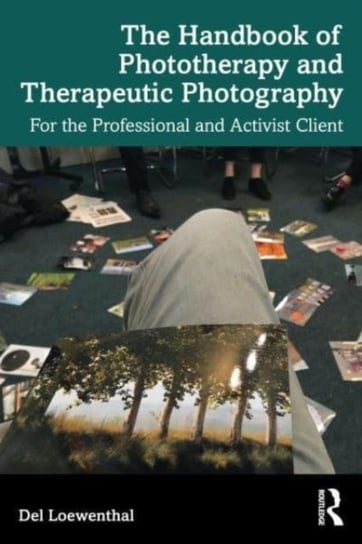 The Handbook of Phototherapy and Therapeutic Photography: For the Professional and Activist Client Opracowanie zbiorowe