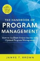The Handbook of Program Management: How to Facilitate Project Success with Optimal Program Management, Second Edition Brown James T.