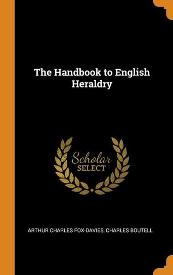 The Handbook to English Heraldry Fox-Davies Arthur Charles