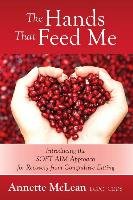 The Hands That Feed Me: Introducing the Soft Aim Approach for Recovery from Compulsive Eating Mclean Lcpc Ceds Annette