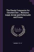 The Handy Companion for Constant Use ... Business, Legal, Social and Postal Laws and Forms Peltz George A.