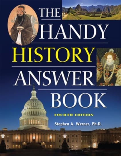 The Handy History Answer Book: 4th Edition Stephen A Werner
