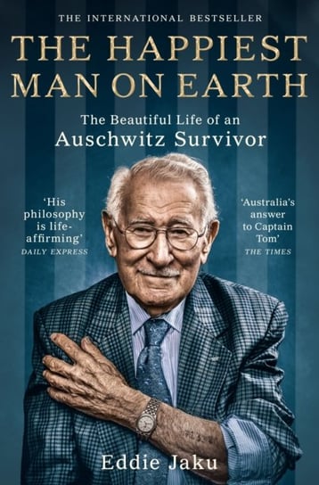 The Happiest Man on Earth: The Beautiful Life of an Auschwitz Survivor Jaku Eddie