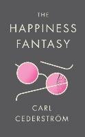 The Happiness Fantasy Cederstrom Carl