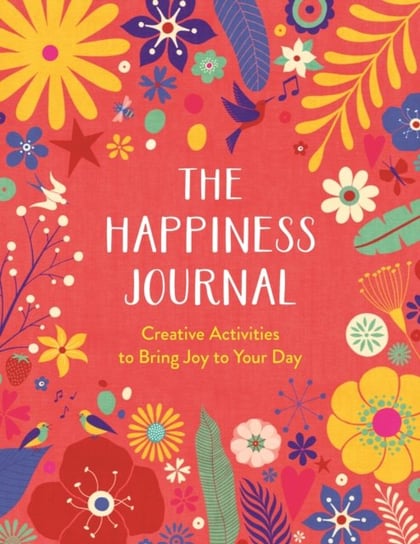 The Happiness Journal: Creative Activities to Bring Joy to Your Day Carole Henaff