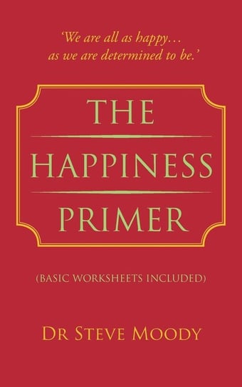 The Happiness Primer Moody Dr Steve