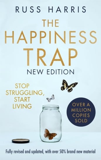 The Happiness Trap 2nd Edition: Stop Struggling, Start Living Harris Russ