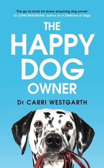The Happy Dog Owner: Finding Health and Happiness with the Help of Your Dog Carri Westgarth